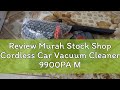 Review Murah Stock Shop Cordless Car Vacuum Cleaner 9900PA Mini Wireless Vacuum Kereta Rechargeable