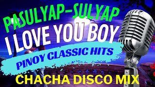 PILIPINAS CLASSIC - PASULYAP SULYAP - I LOVE YOU BOY - TRENDING CHACHA MIX - DJMAR DISCO TRAXX