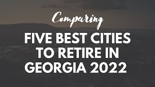 The 5 best places to retire in Georgia in 2022