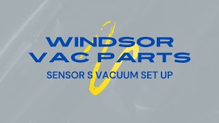 Windsor Sensor S Vacuum Set Up