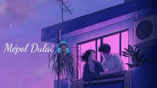 MEPOL DULAI MISING Lofi song 🎵