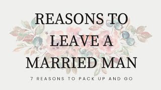 7 REASONS TO LEAVE A MARRIED MAN | THIS IS YOUR SIGN TO LEAVE