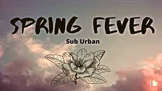 Sub Urban - spring Fever (Lyrics)