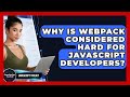Why Is Webpack Considered Hard For JavaScript Developers? - JavaScript Toolkit