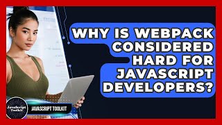 Why Is Webpack Considered Hard For JavaScript Developers? - JavaScript Toolkit