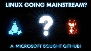 Is Linux Finally Going Mainstream? Microsoft Buying GitHub Explained | The Truth Behind the Deal