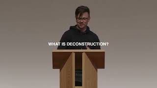 Lecture: Deconstruction & Reconstruction