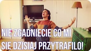 NIE ZGADNIECIE CO MI SIĘ PRZYTRAFIŁO!