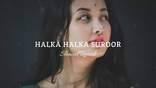 Halka Halka Suroor 🖤 [Slowed x Reverb] Hindi Lofi Song | Lofi Music 🎶