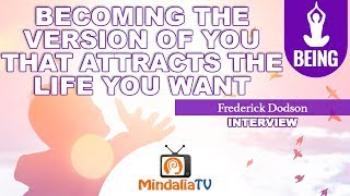 Becoming the Version of You that attracts the Life you Want - Interview with Frederick Dodson