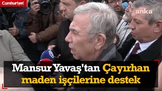 Mansur Yavaş'tan Çayırhan maden işçilerine destek: Sonuna kadar arkalarındayız