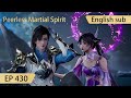 [Eng Sub] Peerless Martial Spirit EP430