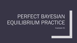 Perfect Bayesian Equilibrium Practice: Example 1