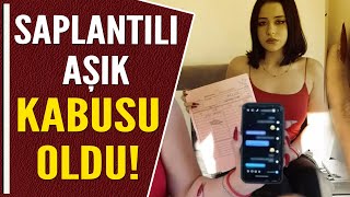 SAPLANTILI AŞIK KABUSU OLDU!