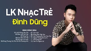 Đình Dũng Ballad 2024 | Liên Khúc Nhạc Trẻ Hay Nhất Của Đình Dũng | Nhạc Trẻ Ballad Nhẹ Nhàng 2024