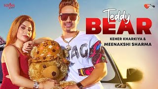 Teddy Bear - Kehar Kharkiya |Ruchika Jangid |Diler kharkiya | Meenakshi Sharma |Haryanvi song 2021
