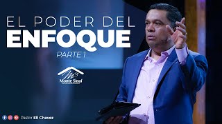 El Poder del Enfoque (Parte 1) - Pastor Eli Chavez