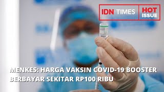 MENKES: HARGA VAKSIN COVID-19 BOOSTER BERBAYAR SEKITAR RP100 RIBU