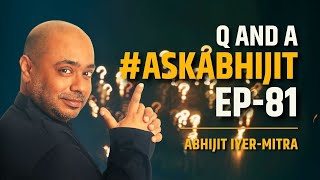 #AskAbhijit Episode 81 | Question and Answer session with Abhijit Iyer-Mitra