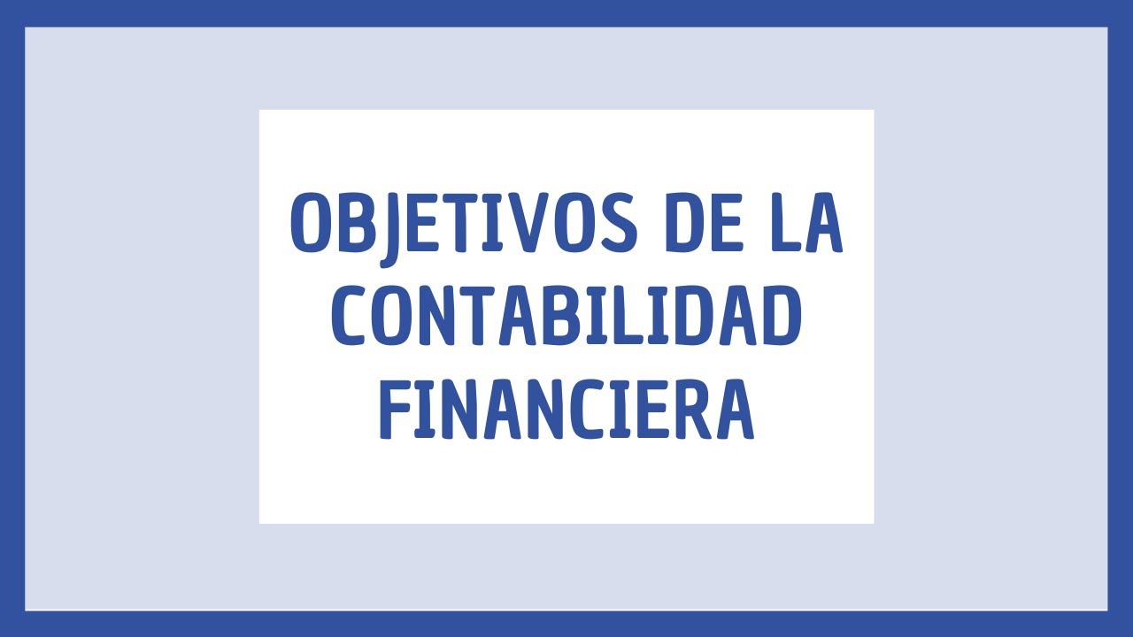 ️ Objetivos De La Contabilidad Financiera - YouTube