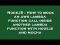 NodeJS : How to mock an aws lambda function call inside another lambda function with nodejs and moch