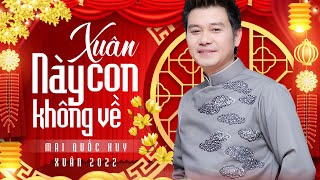 Liên Khúc Xuân | Xuân Này Con Không Về - Mai Quốc Huy | Xuân Xa Nhà Buồn Lắm Người Ơi