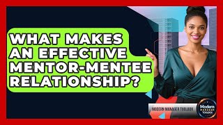 What Makes An Effective Mentor-mentee Relationship? - Modern Manager Toolbox