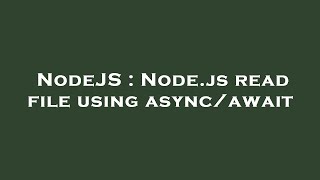 NodeJS : Node.js read file using async/await