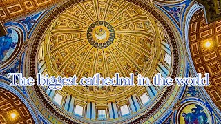 The biggest cathedral in the world, St. Peter's Basilica Vatican，梵蒂冈世界最大教堂，圣保罗大教堂