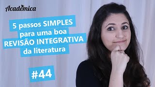 REVISÃO INTEGRATIVA de literatura em 5 passos - Pesquisa na Prática 44