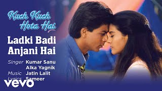 Ladki Badi Anjani Hai Best Song - Kuch Kuch Hota Haishah Rukh Khankajolkumar Sanu