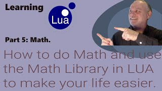 Learning Lua: How to do Math and use the Math Library in Lua to make your life easier
