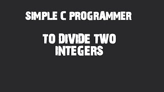 C PROGRAM to divide two integers