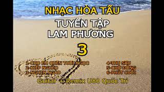 NHẠC HÒA TẤU U80 QUỐC TRÍ, TUYỂN TẬP LAM PHƯƠNG 3.