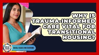 Why Is Trauma-informed Care Vital For Transitional Housing? - Social Issues For Everyone
