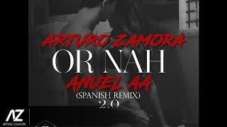 Anuel AA x Arturo Zamora - Or Nah 2.0 (Spanish Remix) | Preview