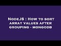NodeJS : How to sort array values after grouping - mongodb