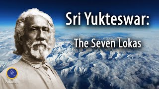 Swami Sri Yukteswar: The Seven Lokas