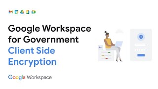 Google Workspace for Government Demo Series: Client Side Encryption