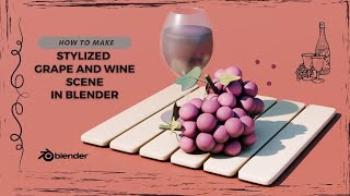 Creating A Grape and Wine Glass Scene In Blender 4: (Timelapse)