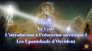 Platon : Le Lysis - L’introduction à l’éducation socratique I Les Upanishads d'Occident