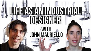 Life as an Industrial Designer - John Mauriello shares his process and philosophy as a Designer