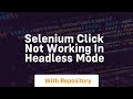 selenium click not working in headless mode