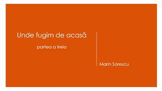 Unde fugim de acasa, partea a treia, de Marin Sorescu