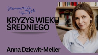 Kryzys wieku średniego, żal do rodziców i dług wobec życia | Anna Dziewit-Meller | #108