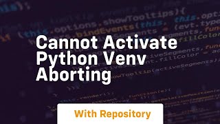 cannot activate python venv aborting