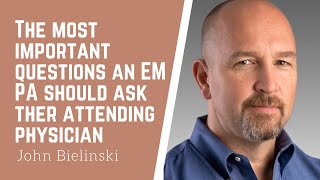 The most important questions an EM PA should ask ther attending physician