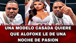 UNA MODELO CASADA QUIERE QUE ALOFOKE LE DE UNA NOCHE DE PASION