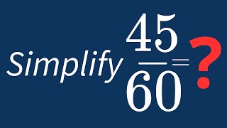 Simplify 45/60 Into Its Simplest Form