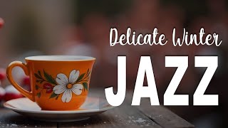 Delicate Winter Jazz Music🎅🎄Calm and Smooth Jazz Music Bossa Nova January For Your Relaxing